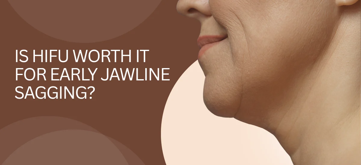 Is HIFU Worth It for Early Jawline Sagging?